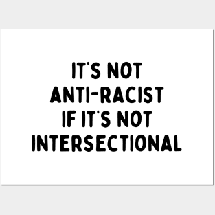 It's not anti-racist if it's not intersectional design Posters and Art